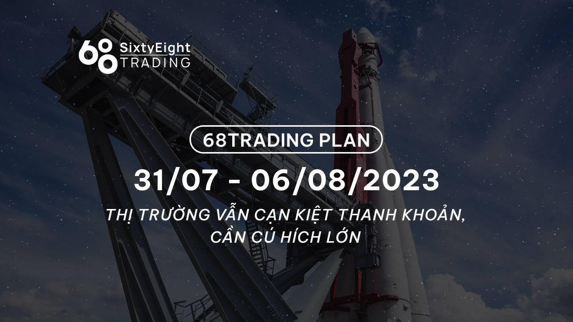68-trading-plan-3107-06082023-thi-truong-van-can-kiet-thanh-khoan-can-cu-hich-lon