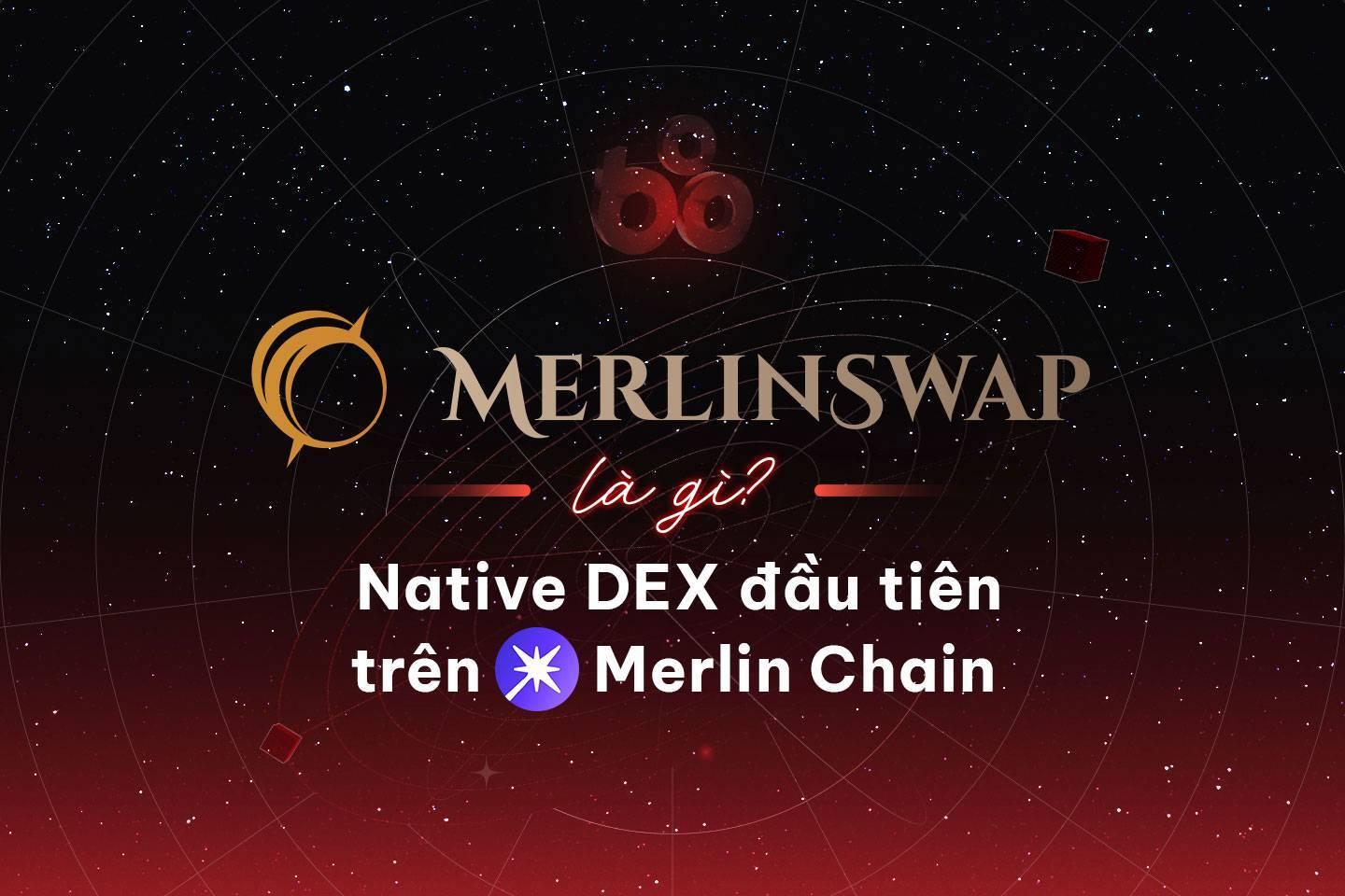 merlinswap-la-gi-native-dex-dau-tien-tren-merlin-chain