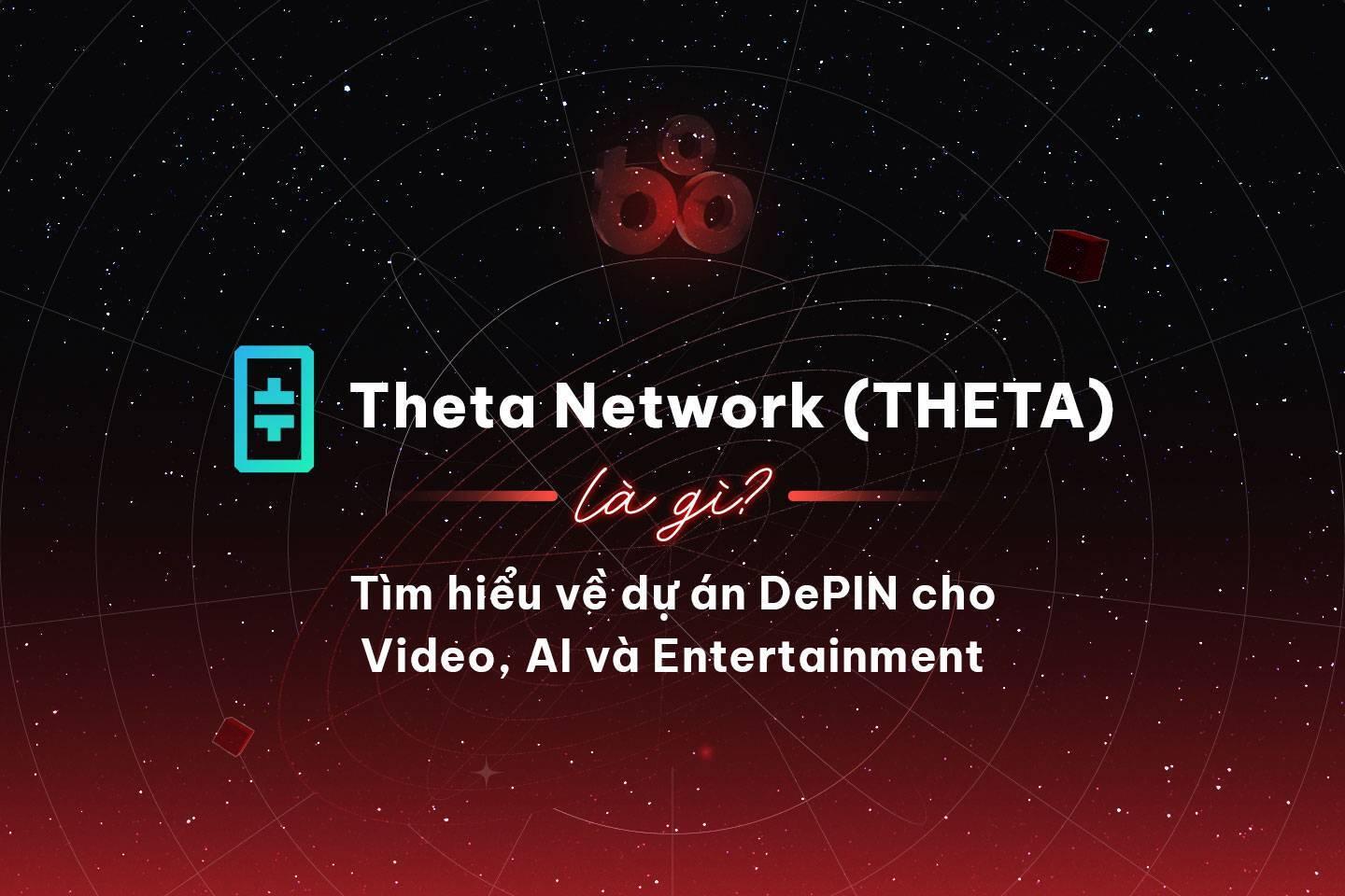 theta-network-theta-la-gi-tim-hieu-ve-du-an-depin-cho-video-ai-va-entertainment